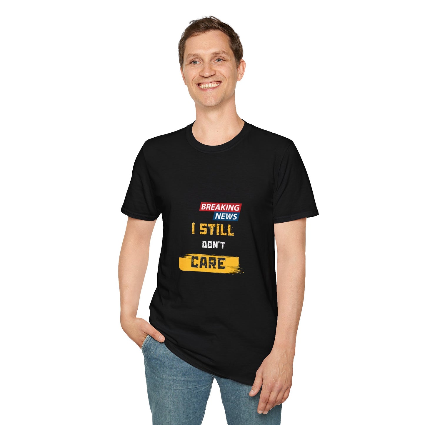 T-Shirt — "Breaking News: I Still Don't Care" Bold Graphic Tee