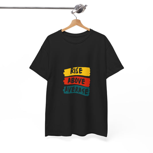 Rise Above Average T-Shirt — Motivational Graphic Tee