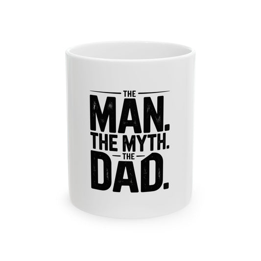 The Man The Myth The Dad Ceramic Mug — Fathers Day Gift Coffee Cup (11oz/15oz)
